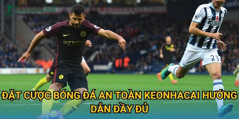 Đặt cược bóng đá an toàn Keonhacai hướng dẫn đầy đủ Đặt cược bóng đá an toàn Keonhacai hướng dẫn đầy đủ