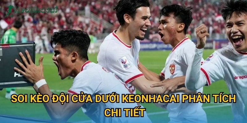 Soi kèo đội cửa dưới Keonhacai phân tích chi tiết Soi kèo đội cửa dưới Keonhacai phân tích chi tiết