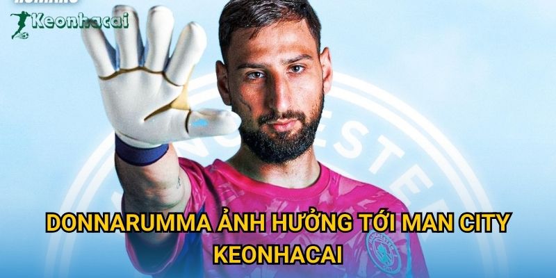Donnarumma ảnh hưởng tới Man City Keonhacai Donnarumma ảnh hưởng tới Man City Keonhacai