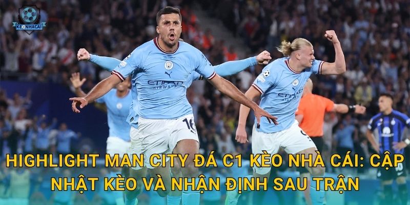 Highlight Man City đá C1 tối qua – Những pha bóng đỉnh cao và bình luận từ Kèo nhà cái 2 Highlight Man City đá C1 Kèo nhà cái: Cập nhật kèo và nhận định sau trận