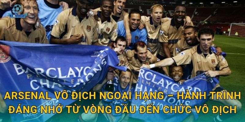 Arsenal vô địch Ngoại hạng: Ngày lịch sử trở thành hiện thực – Kèo nhà cái ghi nhận khoảnh khắc trọng đại 1 Arsenal vô địch Ngoại hạng – Hành trình đáng nhớ từ vòng đầu đến chức vô địch