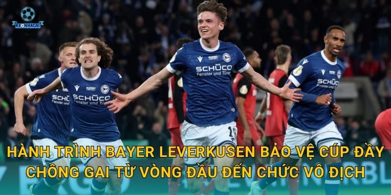 Bayer Leverkusen bảo vệ cúp thành công – Kỳ tích lịch sử Bundesliga qua góc nhìn Kèo nhà cái 1 Hành trình Bayer Leverkusen bảo vệ cúp đầy chông gai từ vòng đầu đến chức vô địch