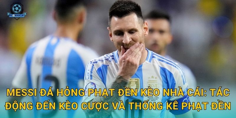 Messi đá hỏng phạt đền: Cú trượt chân đắt giá và những phân tích bất ngờ từ Kèo nhà cái 2 Messi đá hỏng phạt đền Kèo nhà cái: Tác động đến kèo cược và thống kê phạt đền