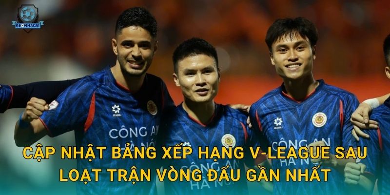 Bảng xếp hạng V-League mới nhất: Cục diện thay đổi chóng mặt qua phân tích Kèo nhà cái 1 Cập nhật bảng xếp hạng V-League sau loạt trận vòng đấu gần nhất